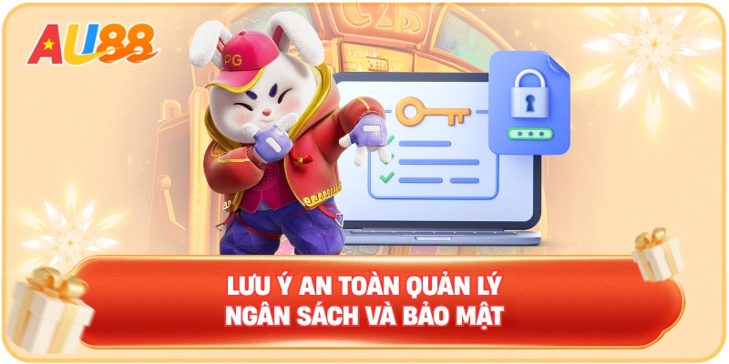 Lưu ý an toàn quản lý ngân sách và bảo mật khi sử dụng AU88.COM